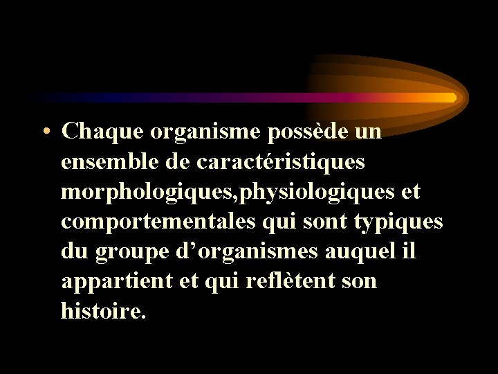 • Chaque organisme possède un ensemble de caractéristiques morphologiques, physiologiques et comportementales qui • Chaque organisme possède un ensemble de caractéristiques morphologiques, physiologiques et comportementales qui