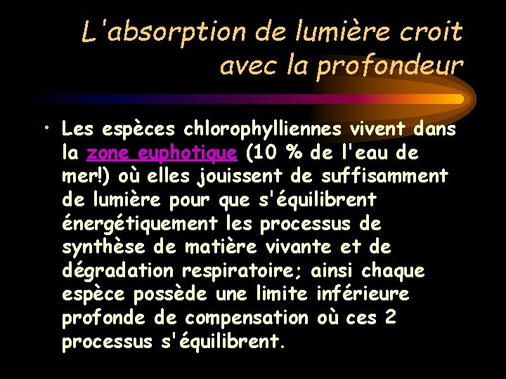 L'absorption de lumière croit avec la profondeur • Les espèces chlorophylliennes vivent dans la L'absorption de lumière croit avec la profondeur • Les espèces chlorophylliennes vivent dans la