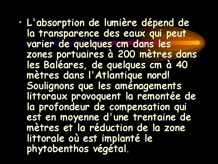 • L'absorption de lumière dépend de la transparence des eaux qui peut varier • L'absorption de lumière dépend de la transparence des eaux qui peut varier