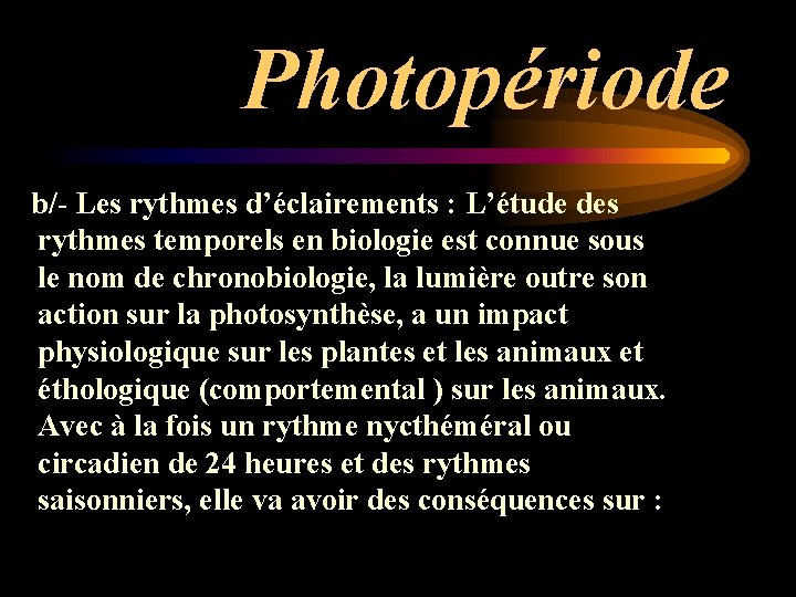 Photopériode b/- Les rythmes d’éclairements : L’étude des rythmes temporels en biologie est connue Photopériode b/- Les rythmes d’éclairements : L’étude des rythmes temporels en biologie est connue