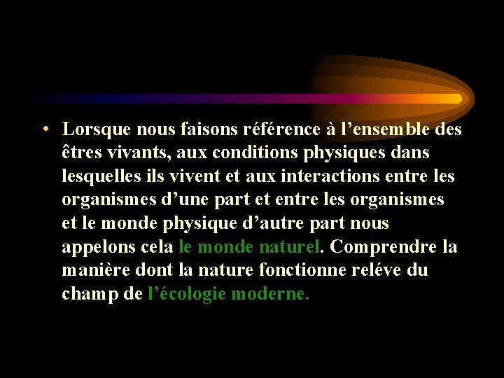 • Lorsque nous faisons référence à l’ensemble des êtres vivants, aux conditions physiques • Lorsque nous faisons référence à l’ensemble des êtres vivants, aux conditions physiques