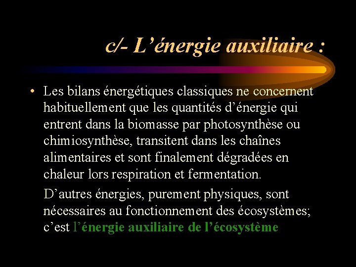 c/- L’énergie auxiliaire : • Les bilans énergétiques classiques ne concernent habituellement que les c/- L’énergie auxiliaire : • Les bilans énergétiques classiques ne concernent habituellement que les