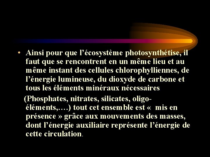 • Ainsi pour que l’écosystème photosynthétise, il faut que se rencontrent en un • Ainsi pour que l’écosystème photosynthétise, il faut que se rencontrent en un