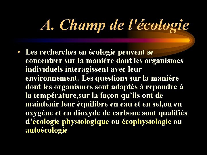 A. Champ de l'écologie • Les recherches en écologie peuvent se concentrer sur la A. Champ de l'écologie • Les recherches en écologie peuvent se concentrer sur la