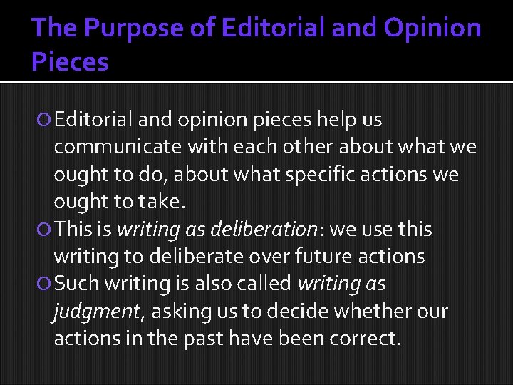 The Purpose of Editorial and Opinion Pieces Editorial and opinion pieces help us communicate