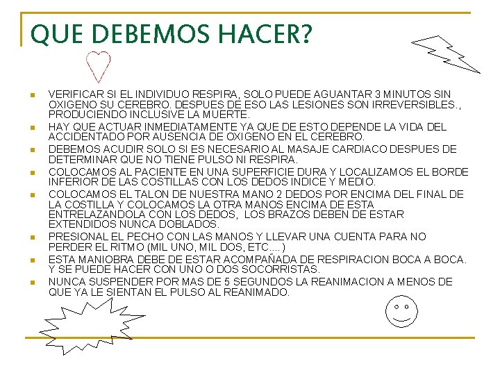 QUE DEBEMOS HACER? n n n n VERIFICAR SI EL INDIVIDUO RESPIRA, SOLO PUEDE