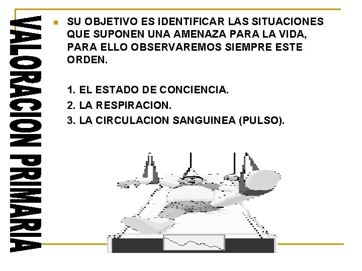 n SU OBJETIVO ES IDENTIFICAR LAS SITUACIONES QUE SUPONEN UNA AMENAZA PARA LA VIDA,