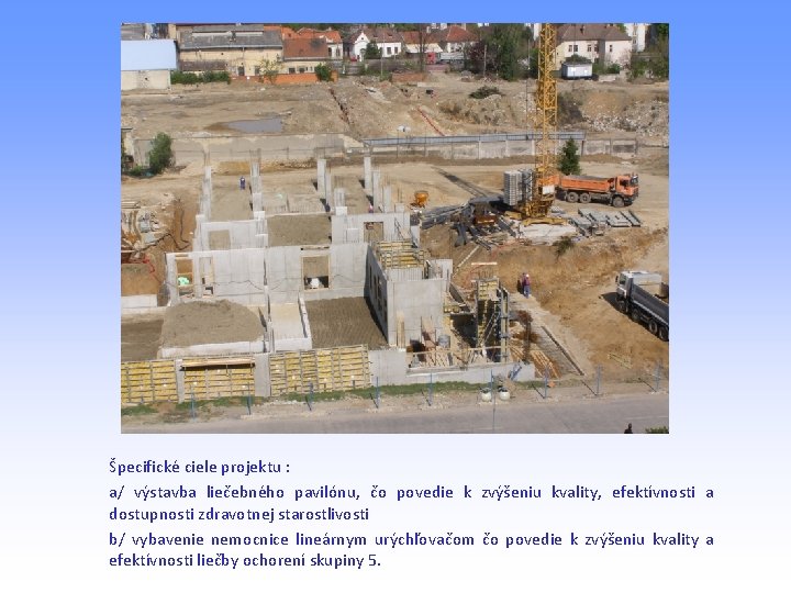 Špecifické ciele projektu : a/ výstavba liečebného pavilónu, čo povedie k zvýšeniu kvality, efektívnosti