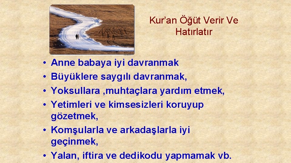 Kur’an Öğüt Verir Ve Hatırlatır • • Anne babaya iyi davranmak Büyüklere saygılı davranmak,