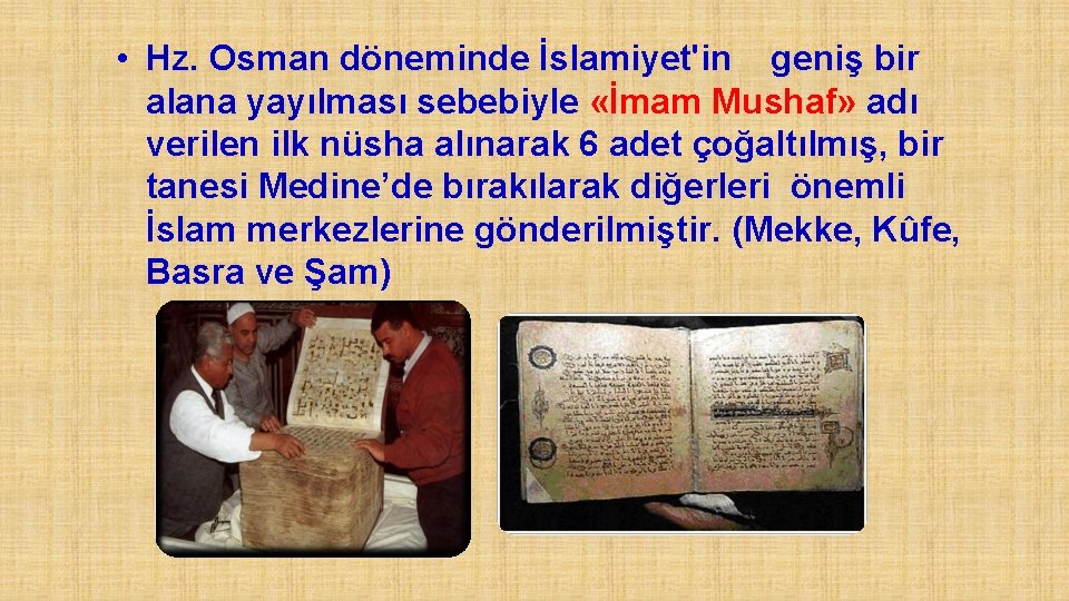  • Hz. Osman döneminde İslamiyet'in geniş bir alana yayılması sebebiyle «İmam Mushaf» adı