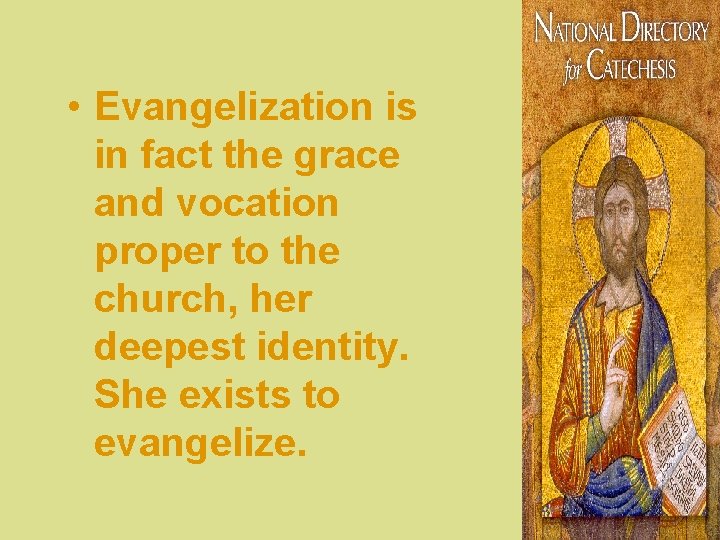  • Evangelization is in fact the grace and vocation proper to the church,
