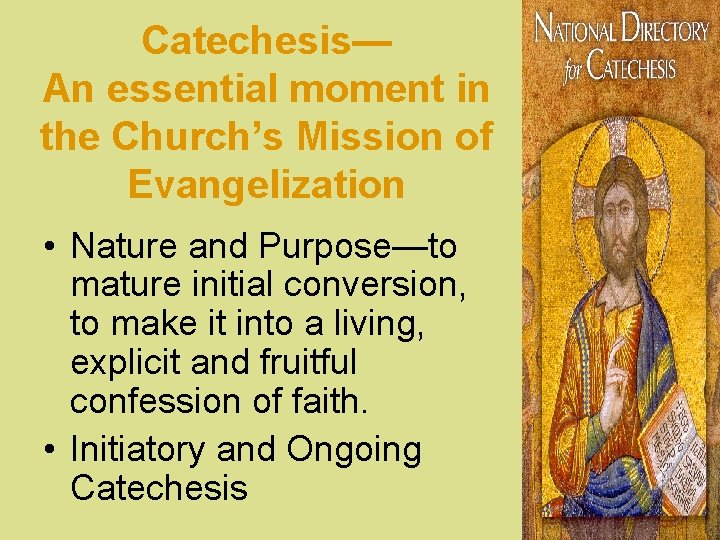 Catechesis— An essential moment in the Church’s Mission of Evangelization • Nature and Purpose—to