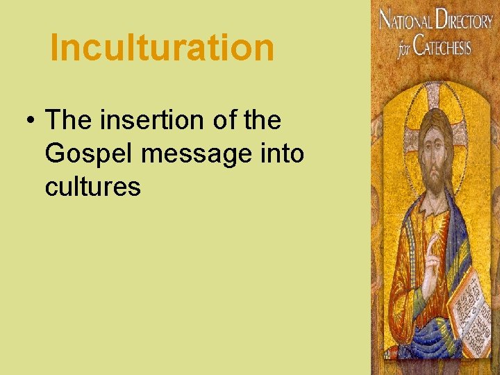 Inculturation • The insertion of the Gospel message into cultures 