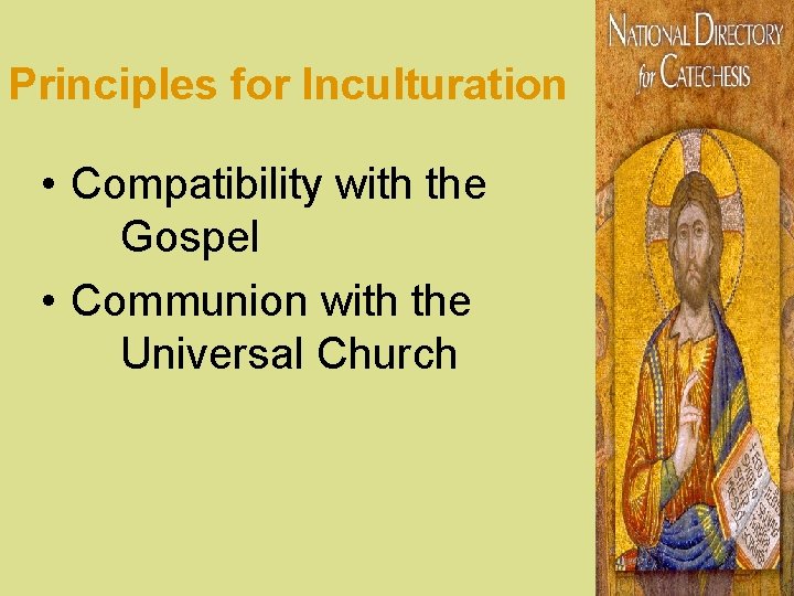Principles for Inculturation • Compatibility with the Gospel • Communion with the Universal Church