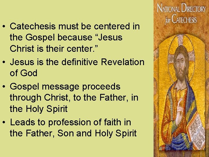  • Catechesis must be centered in the Gospel because “Jesus Christ is their