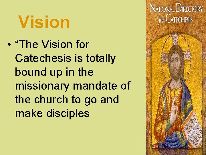 Vision • “The Vision for Catechesis is totally bound up in the missionary mandate