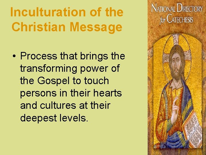 Inculturation of the Christian Message • Process that brings the transforming power of the