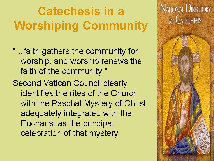 Catechesis in a Worshiping Community “…faith gathers the community for worship, and worship renews