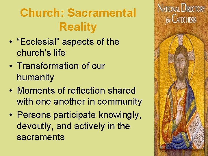 Church: Sacramental Reality • “Ecclesial” aspects of the church’s life • Transformation of our