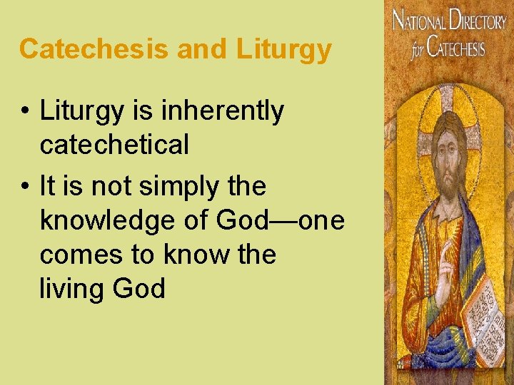 Catechesis and Liturgy • Liturgy is inherently catechetical • It is not simply the