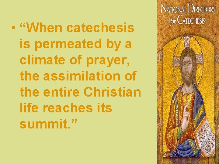  • “When catechesis is permeated by a climate of prayer, the assimilation of