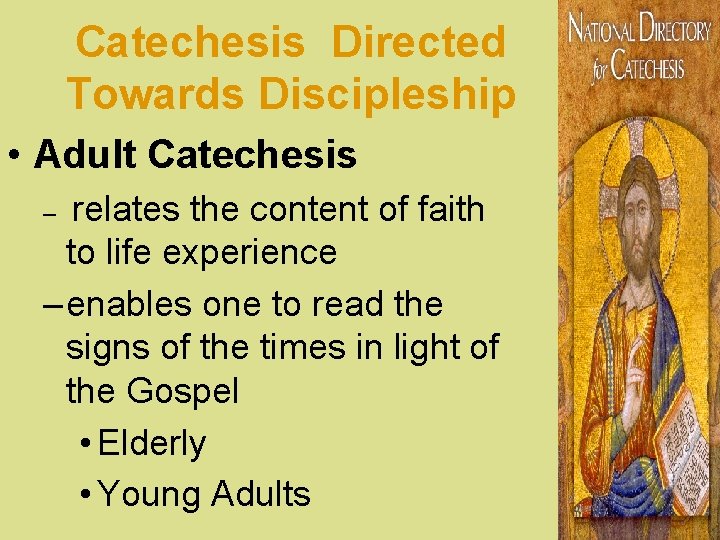 Catechesis Directed Towards Discipleship • Adult Catechesis relates the content of faith to life