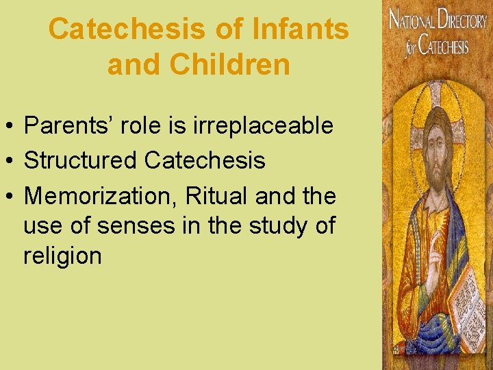 Catechesis of Infants and Children • Parents’ role is irreplaceable • Structured Catechesis •