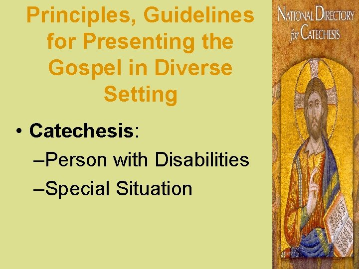 Principles, Guidelines for Presenting the Gospel in Diverse Setting • Catechesis: –Person with Disabilities