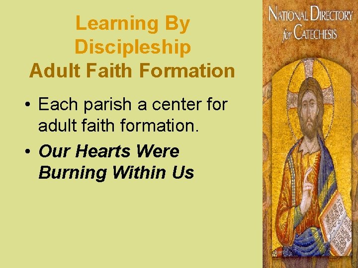 Learning By Discipleship Adult Faith Formation • Each parish a center for adult faith