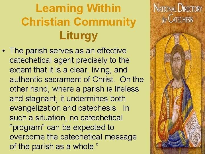 Learning Within Christian Community Liturgy • The parish serves as an effective catechetical agent