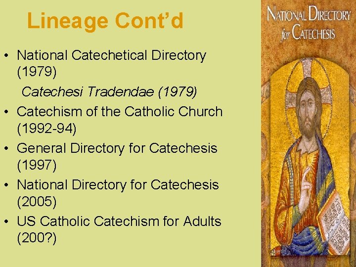 Lineage Cont’d • National Catechetical Directory (1979) Catechesi Tradendae (1979) • Catechism of the