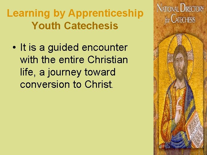 Learning by Apprenticeship Youth Catechesis • It is a guided encounter with the entire