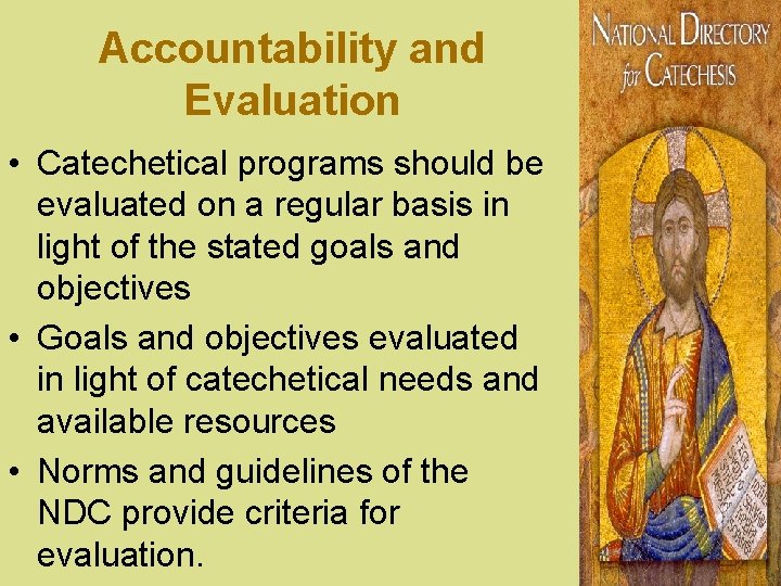 Accountability and Evaluation • Catechetical programs should be evaluated on a regular basis in