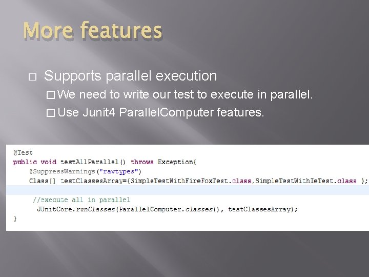 More features � Supports parallel execution � We need to write our test to