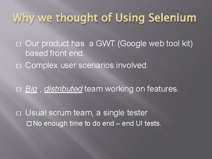 Why we thought of Using Selenium � Our product has a GWT (Google web