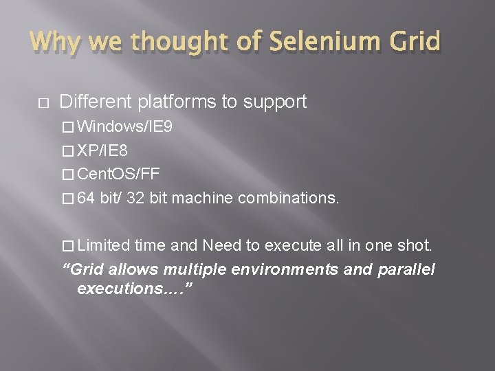 Why we thought of Selenium Grid � Different platforms to support � Windows/IE 9 Why we thought of Selenium Grid � Different platforms to support � Windows/IE 9
