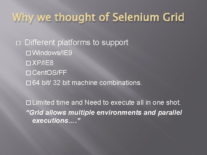 Why we thought of Selenium Grid � Different platforms to support � Windows/IE 9