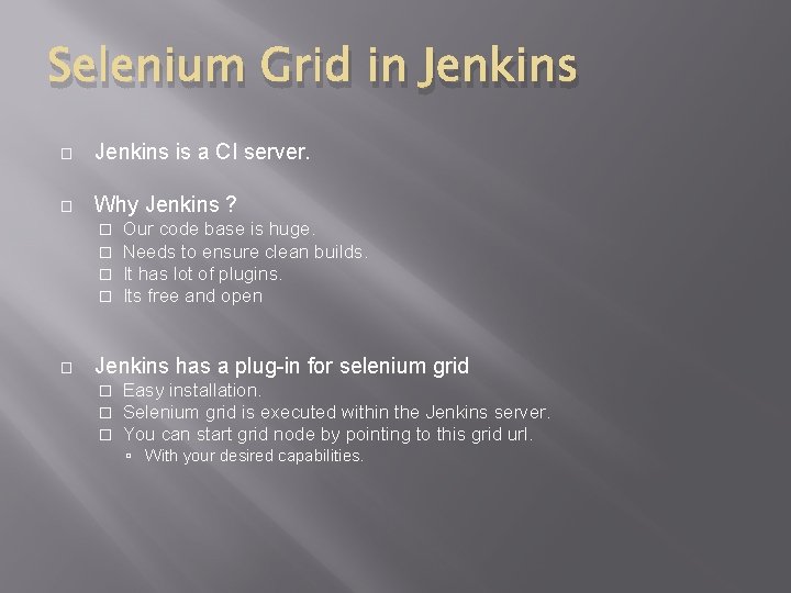 Selenium Grid in Jenkins � Jenkins is a CI server. � Why Jenkins ? Selenium Grid in Jenkins � Jenkins is a CI server. � Why Jenkins ?