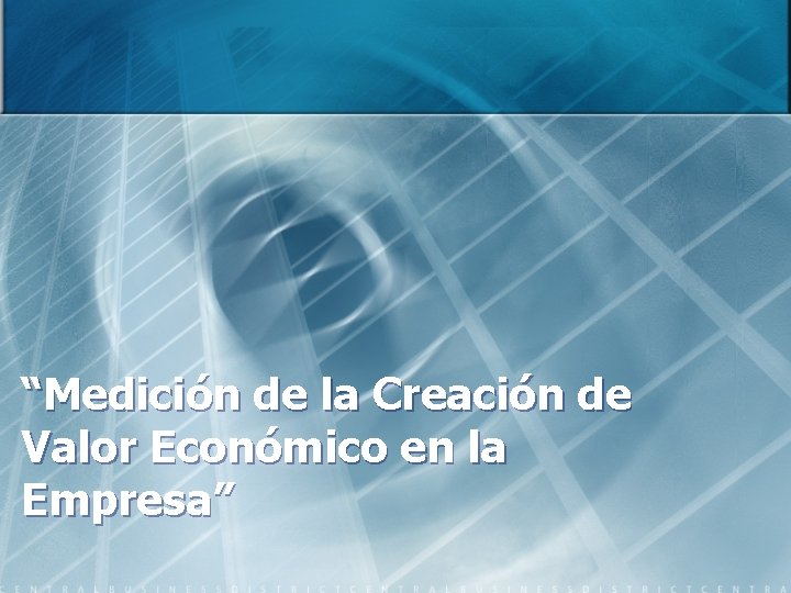 “Medición de la Creación de Valor Económico en la Empresa” 