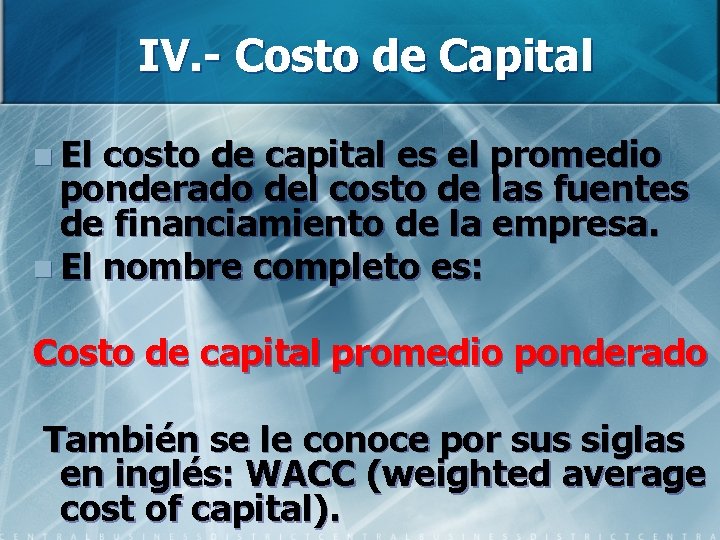 IV. - Costo de Capital n El costo de capital es el promedio ponderado