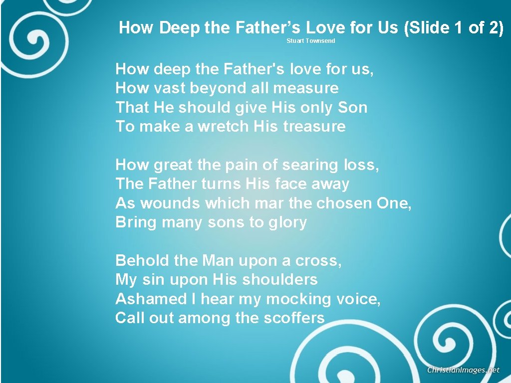 How Deep the Father’s Love for Us (Slide 1 of 2) Stuart Townsend How