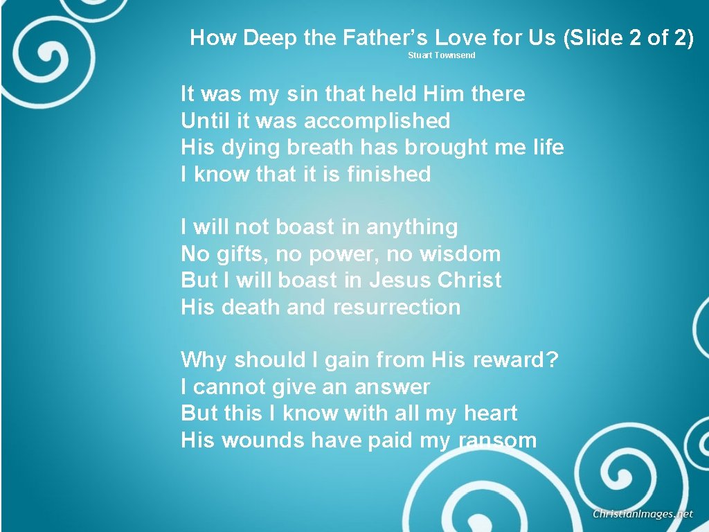 How Deep the Father’s Love for Us (Slide 2 of 2) Stuart Townsend It