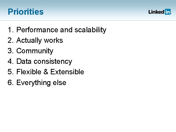 Priorities 1. 2. 3. 4. 5. 6. Performance and scalability Actually works Community Data