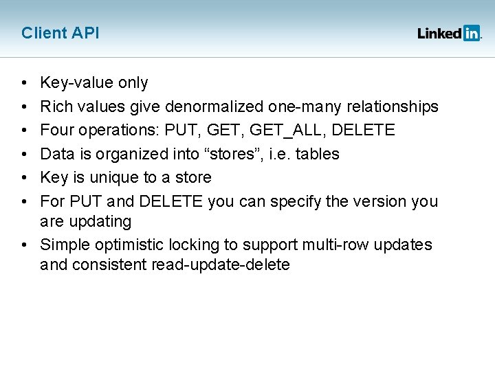 Client API • • • Key-value only Rich values give denormalized one-many relationships Four