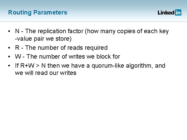 Routing Parameters • N - The replication factor (how many copies of each key