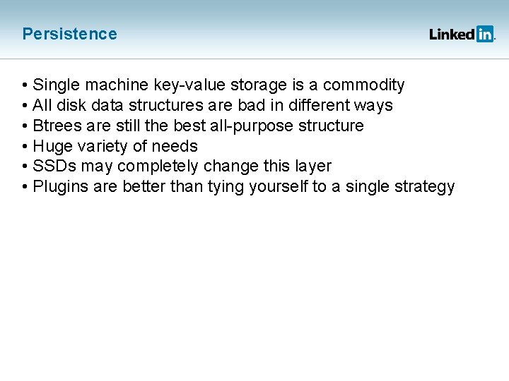 Persistence • Single machine key-value storage is a commodity • All disk data structures