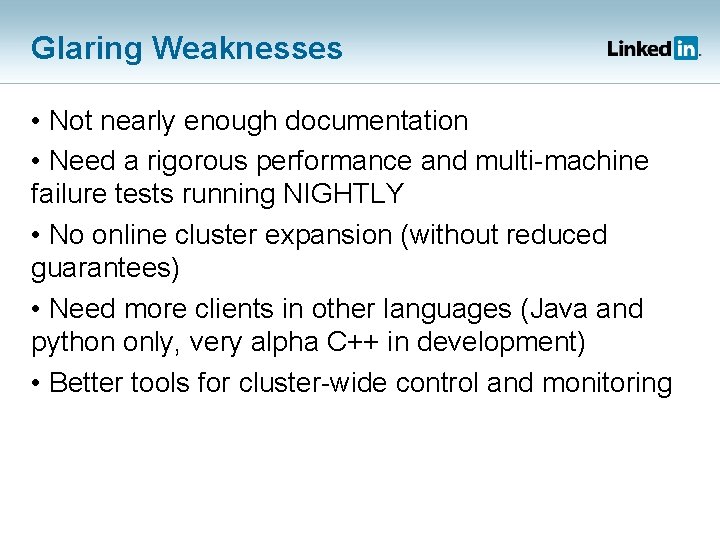 Glaring Weaknesses • Not nearly enough documentation • Need a rigorous performance and multi-machine