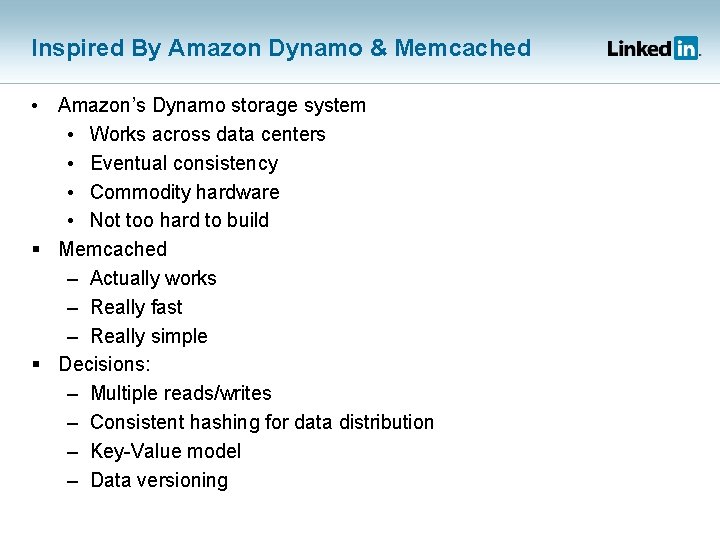 Inspired By Amazon Dynamo & Memcached • Amazon’s Dynamo storage system • Works across