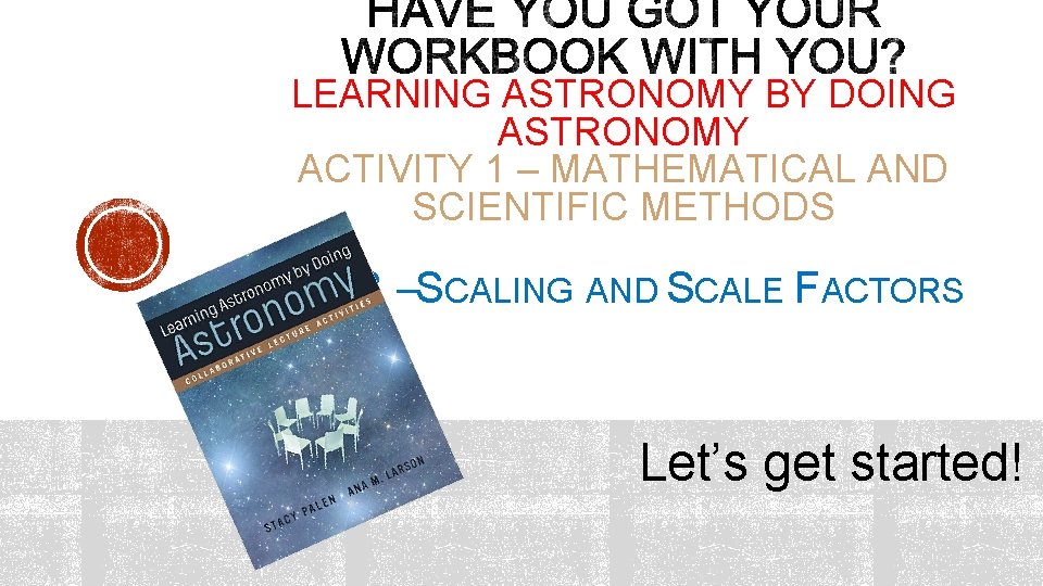 LEARNING ASTRONOMY BY DOING ASTRONOMY ACTIVITY 1 – MATHEMATICAL AND SCIENTIFIC METHODS STEP 3