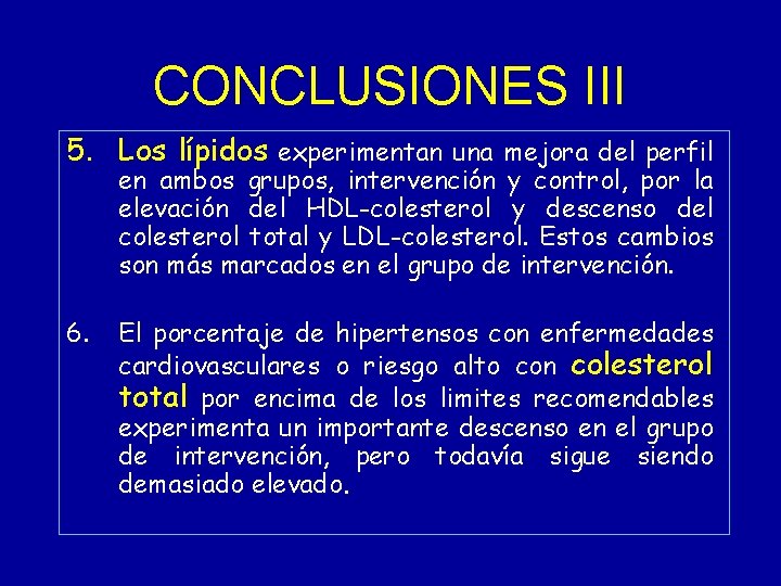 CONCLUSIONES III 5. Los lípidos experimentan una mejora del perfil en ambos grupos, intervención